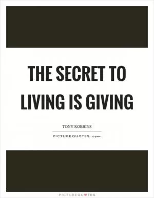 The secret to living is giving Picture Quote #1