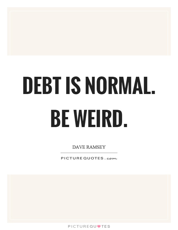 Debt is normal. Be weird Picture Quote #1