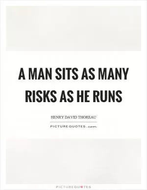A man sits as many risks as he runs Picture Quote #1