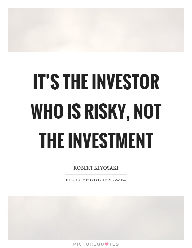 It's the investor who is risky, not the investment Picture Quote #1