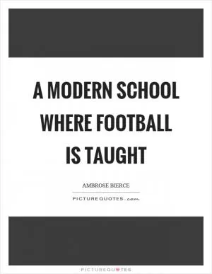 A modern school where football is taught Picture Quote #1