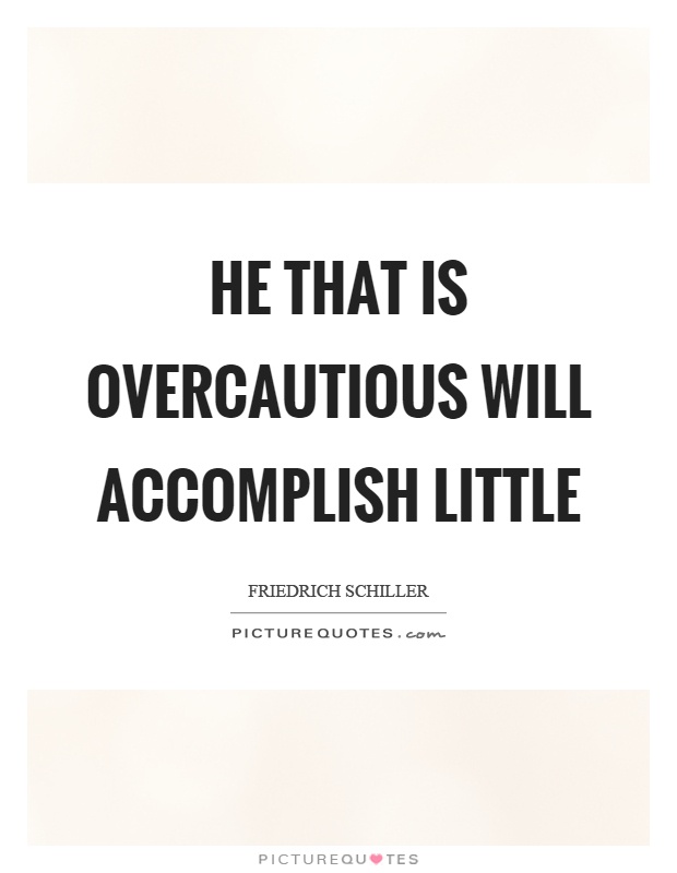 He that is overcautious will accomplish little Picture Quote #1