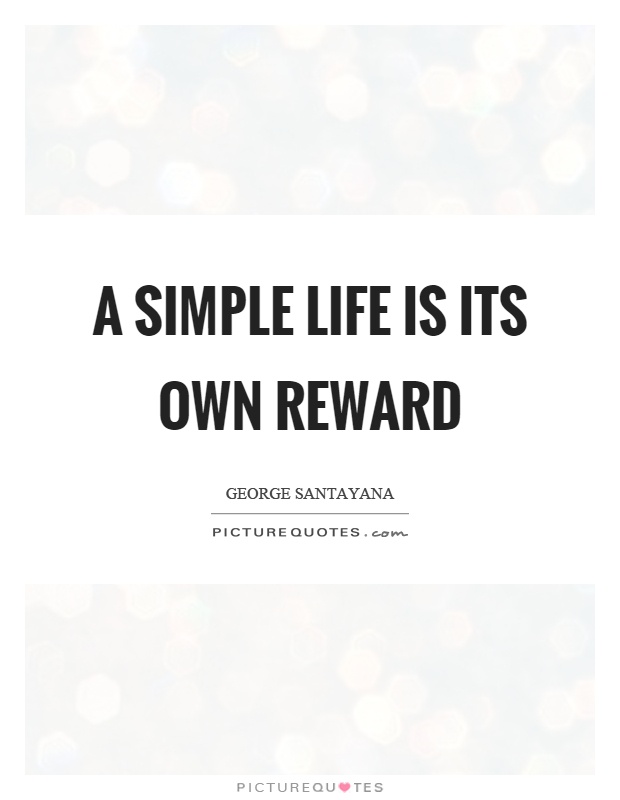 A simple life is its own reward Picture Quote #1