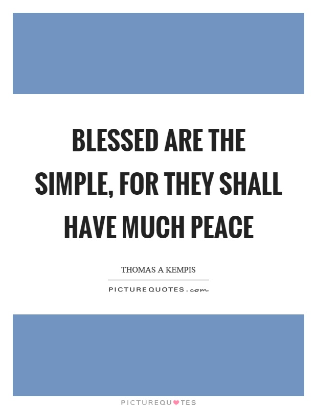 Blessed are the simple, for they shall have much peace Picture Quote #1