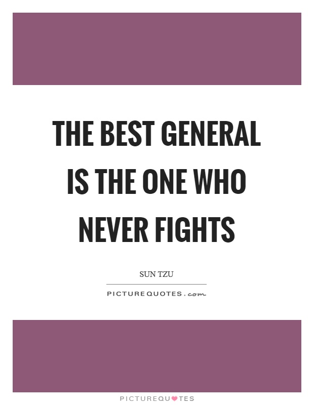 The best general is the one who never fights Picture Quote #1