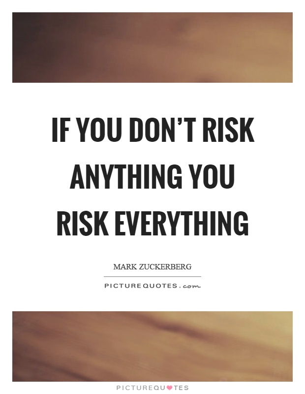 If you don't risk anything you risk everything Picture Quote #1
