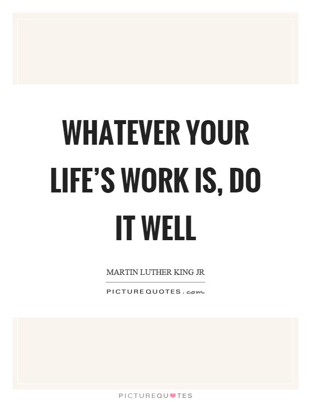Whatever your life's work is, do it well Picture Quote #1
