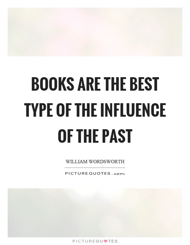 Books are the best type of the influence of the past Picture Quote #1