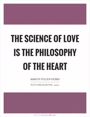 The science of love is the philosophy of the heart Picture Quote #1