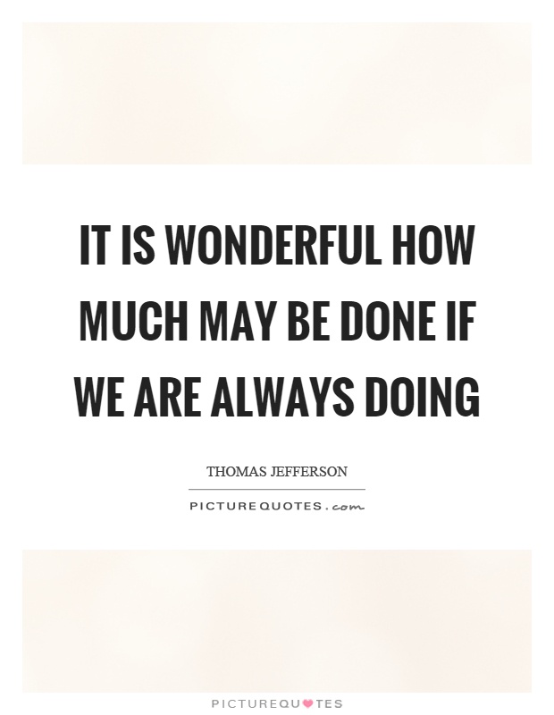 It is wonderful how much may be done if we are always doing Picture Quote #1