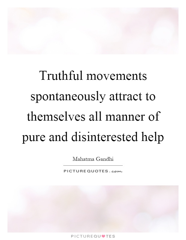 Truthful movements spontaneously attract to themselves all manner of pure and disinterested help Picture Quote #1
