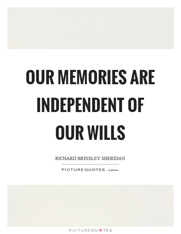 Our memories are independent of our wills Picture Quote #1