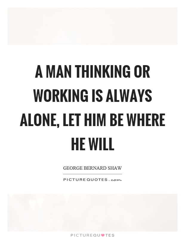 A man thinking or working is always alone, let him be where he will Picture Quote #1