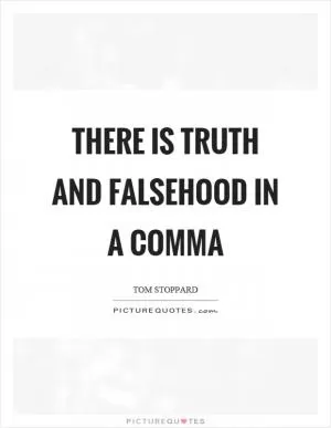 There is truth and falsehood in a comma Picture Quote #1