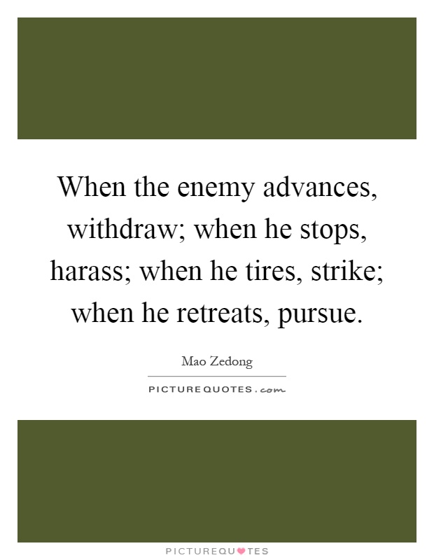 When the enemy advances, withdraw; when he stops, harass; when he tires, strike; when he retreats, pursue Picture Quote #1