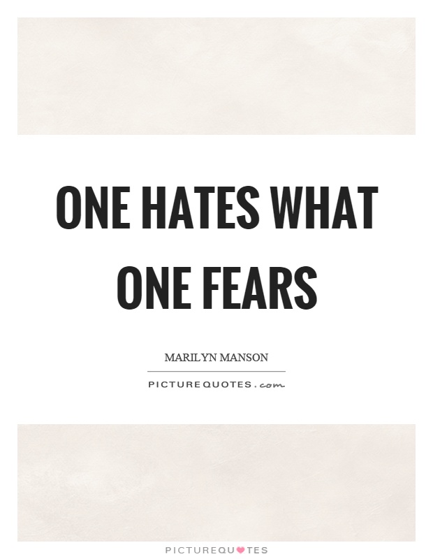 One hates what one fears Picture Quote #1