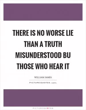There is no worse lie than a truth misunderstood bu those who hear it Picture Quote #1