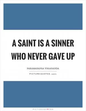 A saint is a sinner who never gave up Picture Quote #1
