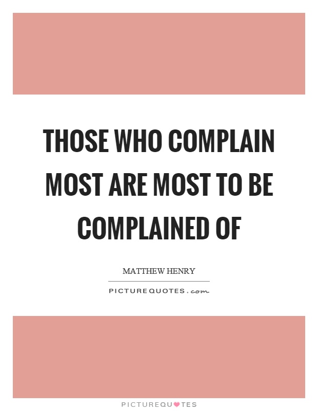 Those who complain most are most to be complained of Picture Quote #1