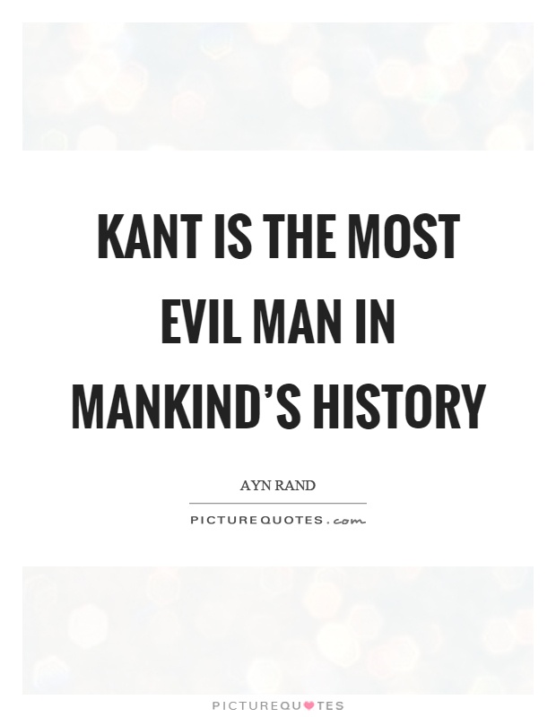 Kant is the most evil man in mankind's history Picture Quote #1