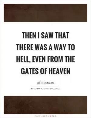Then I saw that there was a way to hell, even from the gates of heaven Picture Quote #1