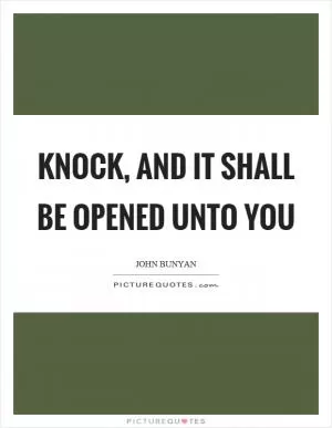 Knock, and it shall be opened unto you Picture Quote #1
