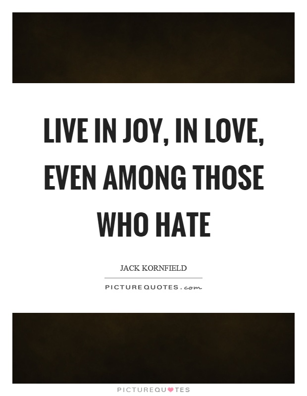 Live in joy, in love, even among those who hate Picture Quote #1