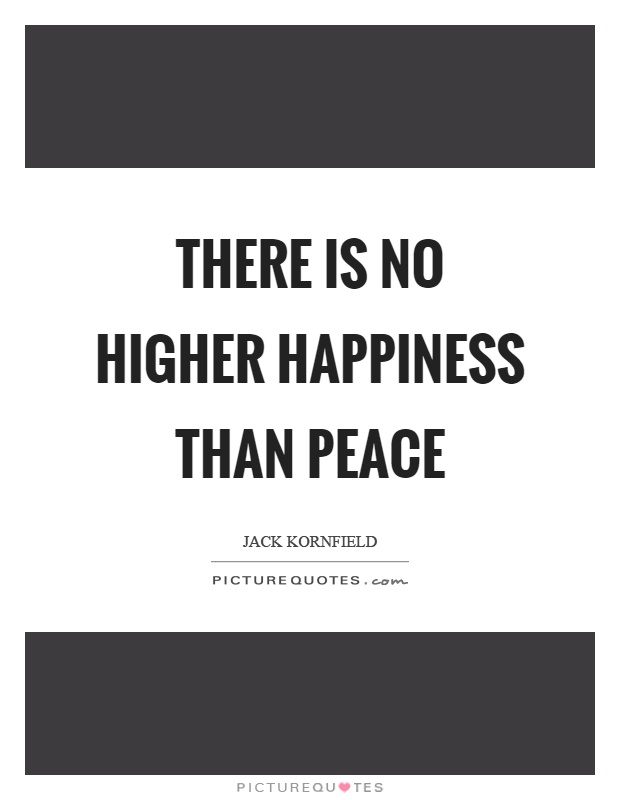 There is no higher happiness than peace Picture Quote #1