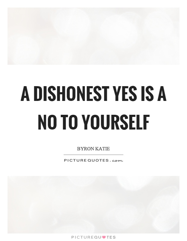 A dishonest yes is a no to yourself Picture Quote #1