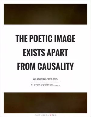 The poetic image exists apart from causality Picture Quote #1