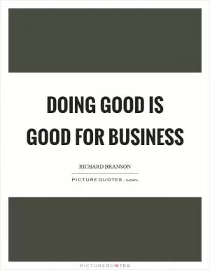 Doing good is good for business Picture Quote #1