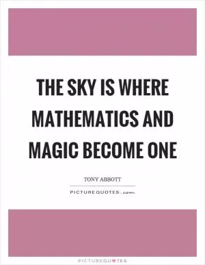 The sky is where mathematics and magic become one Picture Quote #1