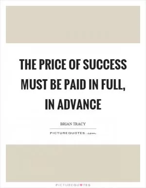 The price of success must be paid in full, in advance Picture Quote #1