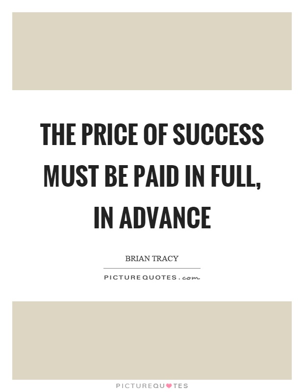 The price of success must be paid in full, in advance Picture Quote #1