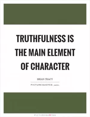 Truthfulness is the main element of character Picture Quote #1
