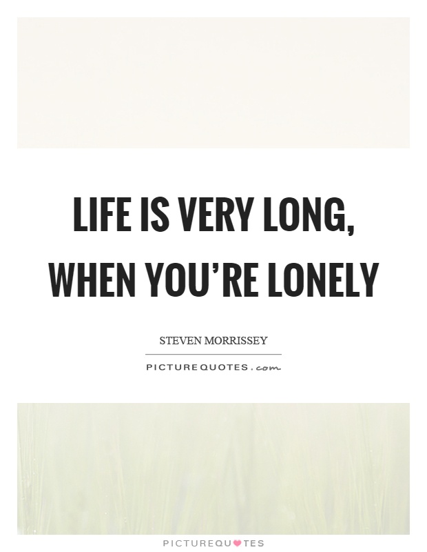 Life is very long, when you're lonely Picture Quote #1