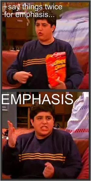 I say things twice for emphasis. Emphasis Picture Quote #1