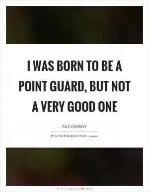 I was born to be a point guard, but not a very good one Picture Quote #1
