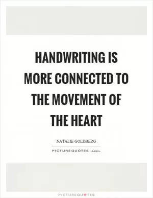 Handwriting is more connected to the movement of the heart Picture Quote #1