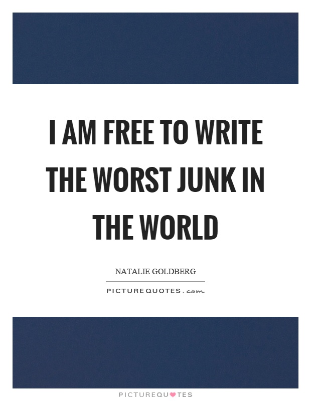 I am free to write the worst junk in the world Picture Quote #1