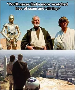 You'll never find a more wretched hive of scum and villainy Picture Quote #1