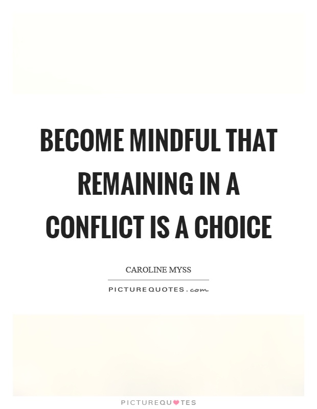 Become mindful that remaining in a conflict is a choice Picture Quote #1