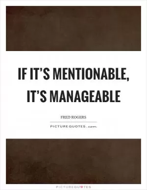 If it’s mentionable, it’s manageable Picture Quote #1