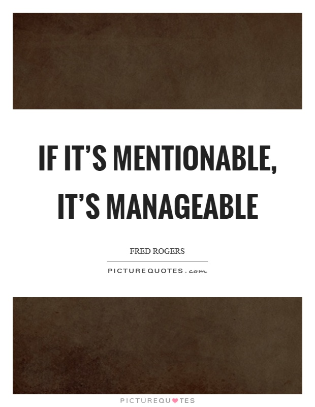 If it's mentionable, it's manageable Picture Quote #1