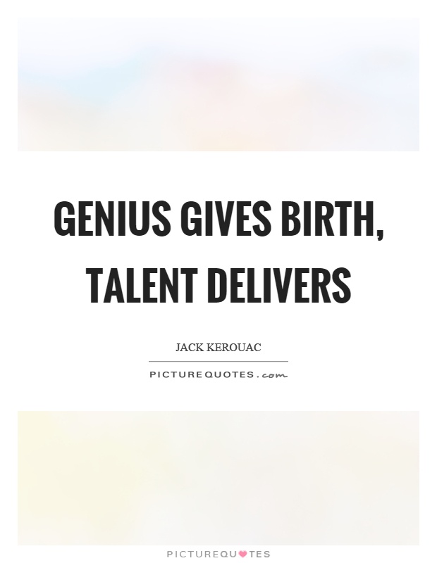 Genius gives birth, talent delivers Picture Quote #1