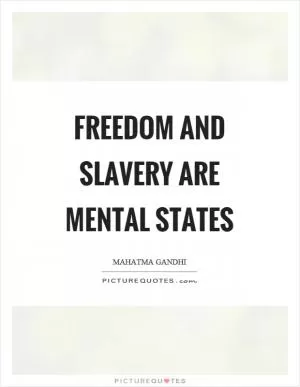 Freedom and slavery are mental states Picture Quote #1