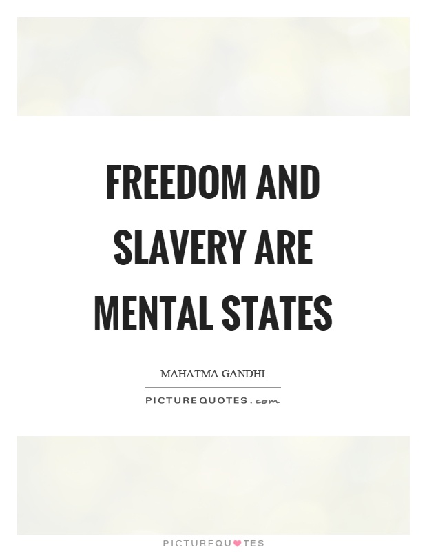 Freedom and slavery are mental states Picture Quote #1