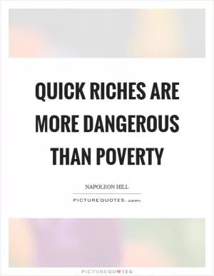 Quick riches are more dangerous than poverty Picture Quote #1