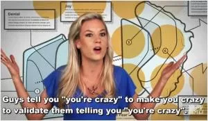 Guys tell you “you’re crazy” to make you crazy to validate them telling you “you’re crazy” Picture Quote #1