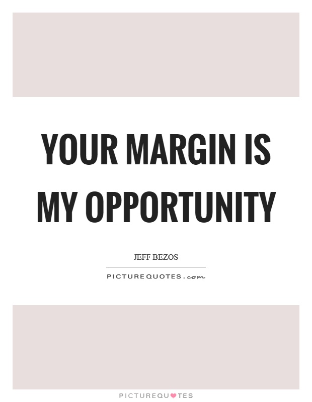 Your margin is my opportunity Picture Quote #1